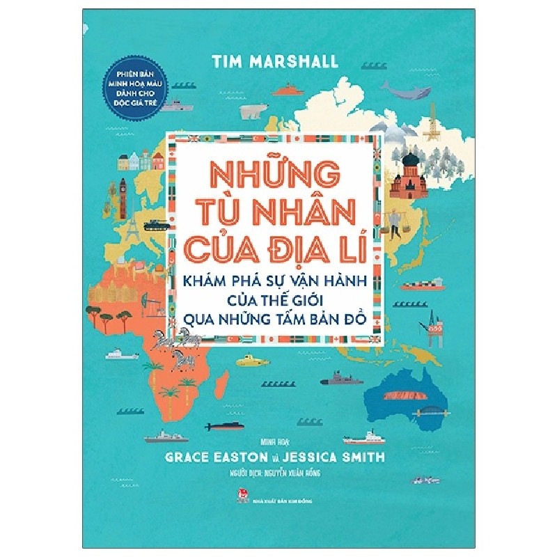 Những Tù Nhân Của Địa Lí - Khám Phá Sự Vận Hành Của Thế Giới Qua Những Tấm Bản Đồ - Phiên Bản Minh Hoạ Màu Dành Cho Độc Giả Trẻ (Bìa Cứng) - Tim Marshall, Grace Easton, Jessica Smith 162930