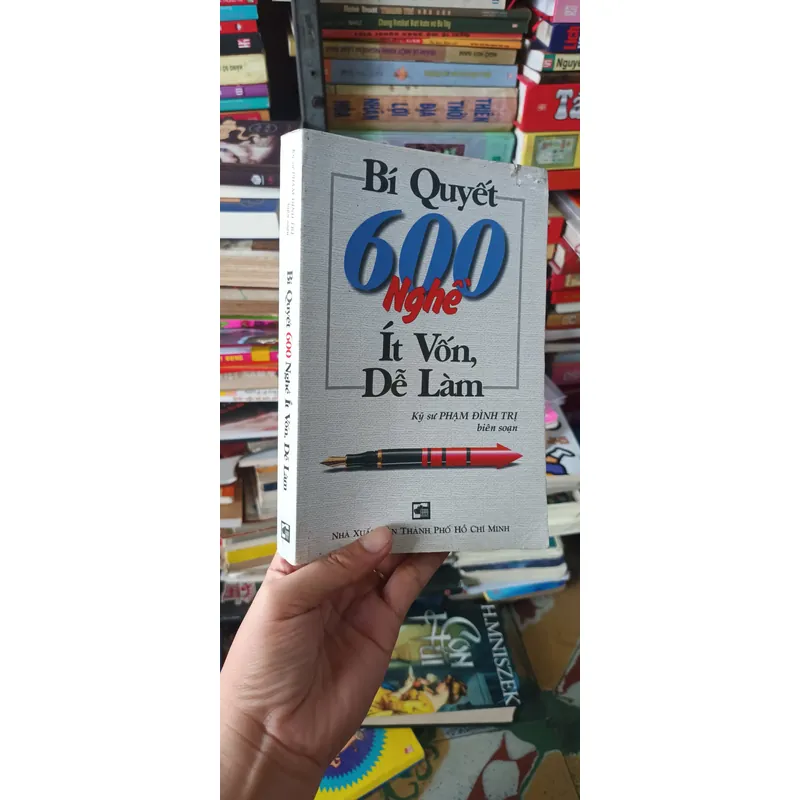 Bí Quyết 600 Nghề Ít Vốn Dễ Làm- Kỹ Sư Phạm Đình Trị Biên Soạn 559492