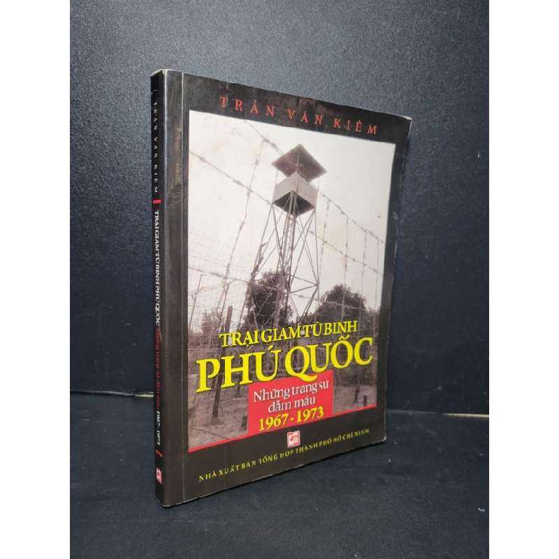 [Phiên Chợ Sách Cũ] Trại giam tù binh Phú Quốc những trang sử đẫm máu 1967- 1973 2014 - Trần Văn Kiêm 0506 466891