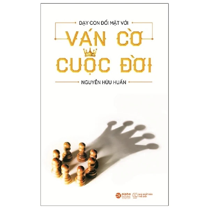 Dạy Con Đối Mặt Với Ván Cờ Cuộc Đời - Nguyễn Hữu Huấn 186120