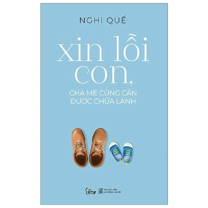 Xin Lỗi Con, Cha Mẹ Cũng Cần Được Chữa Lành - Nghị Quế 294782