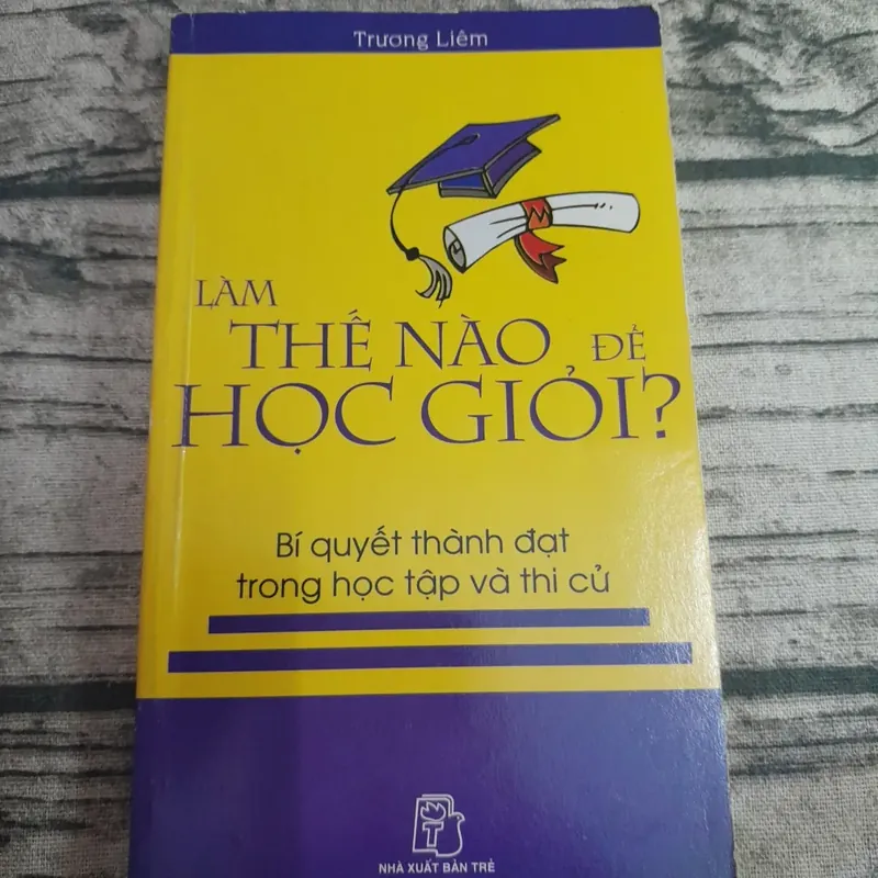 Làm thế nào để học giỏi? Bí quyết thành đạt học tập. Tác giả Trương Liêm 689659