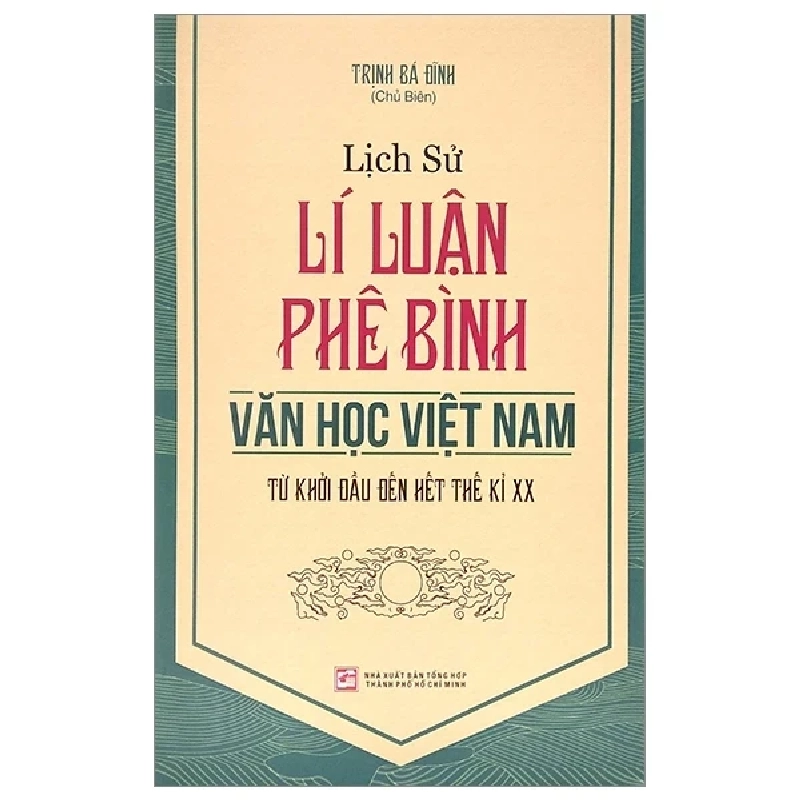 Lịch Sử Lí Luận Phê Bình Văn Học Việt Nam Từ Khởi Đầu Đến Hết Thế Kỉ XX - Trương Bá Đĩnh 359259