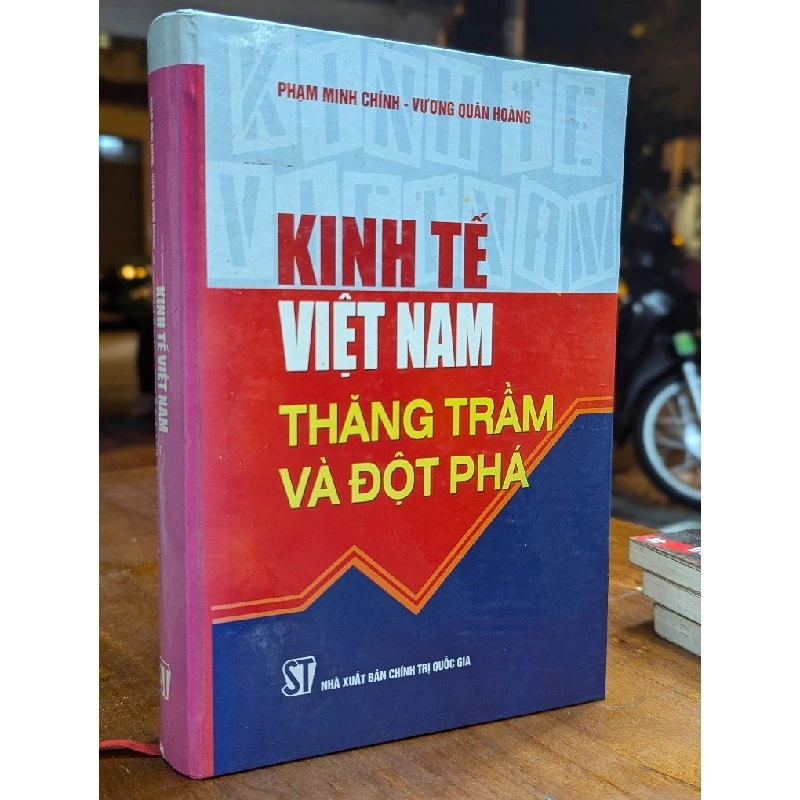 KINH TẾ VIỆT NAM THĂNG TRẦM VÀ ĐỘT PHÁ - PHẠM MINH CHÍNH & VƯƠNG QUÂN HOÀNG 195486
