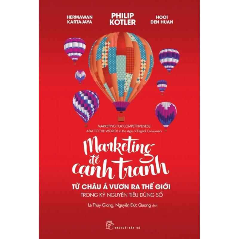 Marketing Để Cạnh Tranh - Từ Châu Á Vươn Ra Thế Giới Trong Kỷ Nguyên Tiêu Dùng Số (2018) - Hermawan Kartajaya, Philip Kotler, Hooi Den Huan 788747