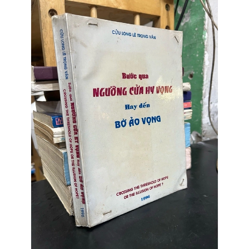 Bước qua ngưỡng cửa hy vọng hay đến bờ ảo vọng - Cửu Long Lê Trọng Văn (sách in kéo lụa) 736464