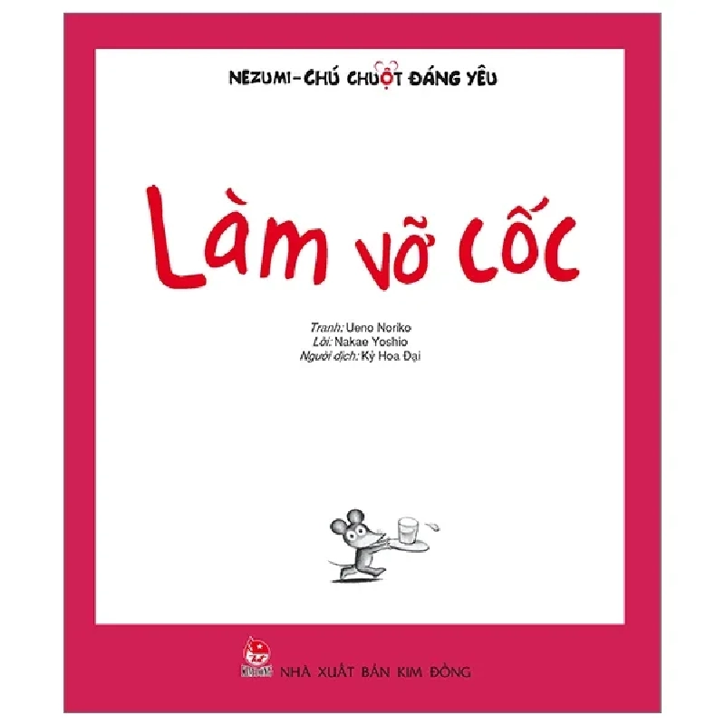 Nezumi - Chú Chuột Đáng Yêu - Làm Vỡ Cốc - Ueno Noriko, Nakae Yoshio (Mới 100%) Truyện thiếu nhi, NXB Kim Đồng - SÁCH ĐẠI HỌC 483048