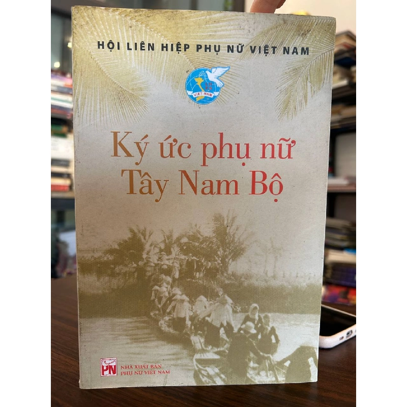 Ký ức phụ nữ Tây Nam Bộ - Hội Liên Hiệp Phụ Nữ Việt Nam 958594