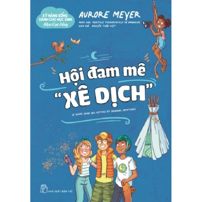 Kỹ năng sống dành cho học sinh - Mẹo cực hay: Hội đam mê "xê dịch" - Aurore Meyer - 2024 - kỹ năng quản lý, Kỹ năng sống, NXB Trẻ 922068