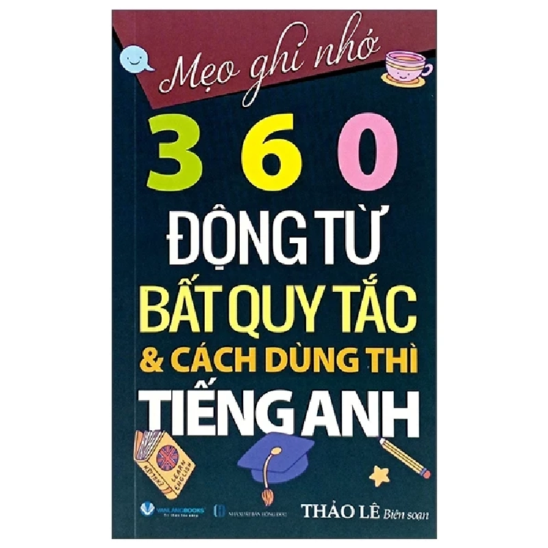 Mẹo Ghi Nhớ 360 Động Từ Bất Quy Tắc Và Cách Dùng Thì Tiếng Anh - Thảo Lê 402537