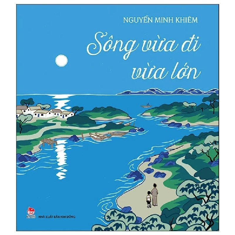 Sông Vừa Đi Vừa Lớn - Nguyễn Minh Khiêm 447303