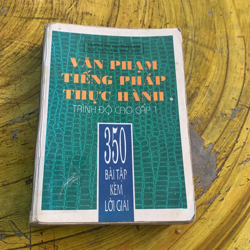 VĂN PHẠM TIẾNG PHÁP THỰC HÀNH TRÌNH ĐỘ CAO CẤP 1- 350 BÀI TẬP KÈM LỜI GIẢI 739110