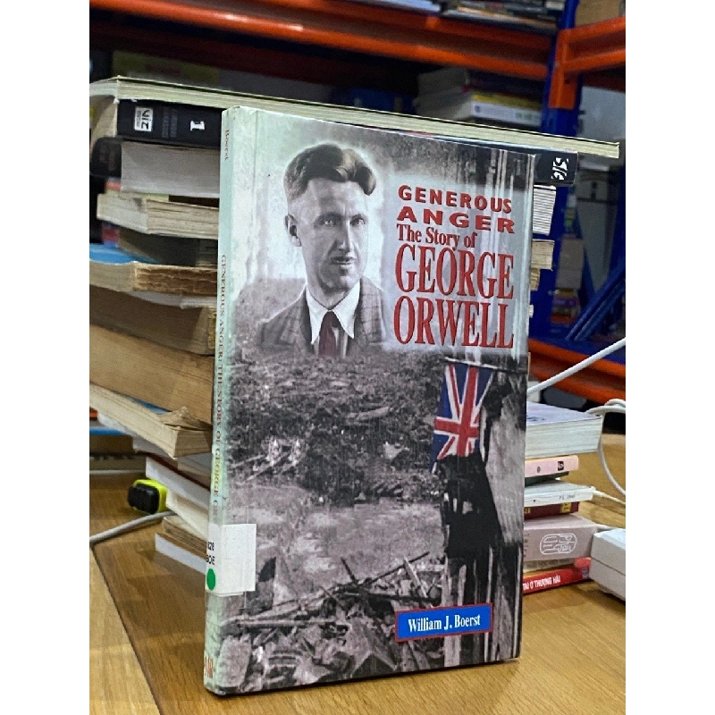 Generous Anger : The Story of George Orwell - William J. Boerst 526319