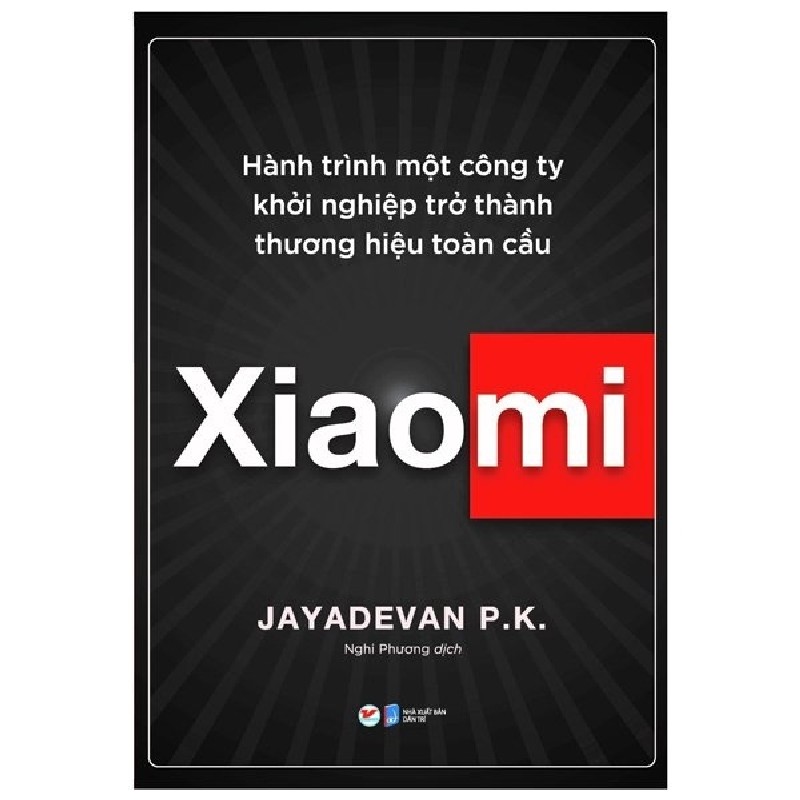 Xiaomi - Hành Trình Một Công Ty Khởi Nghiệp Trở Thành Thương Hiệu Toàn Cầu - Jayadevan P. K. 138016