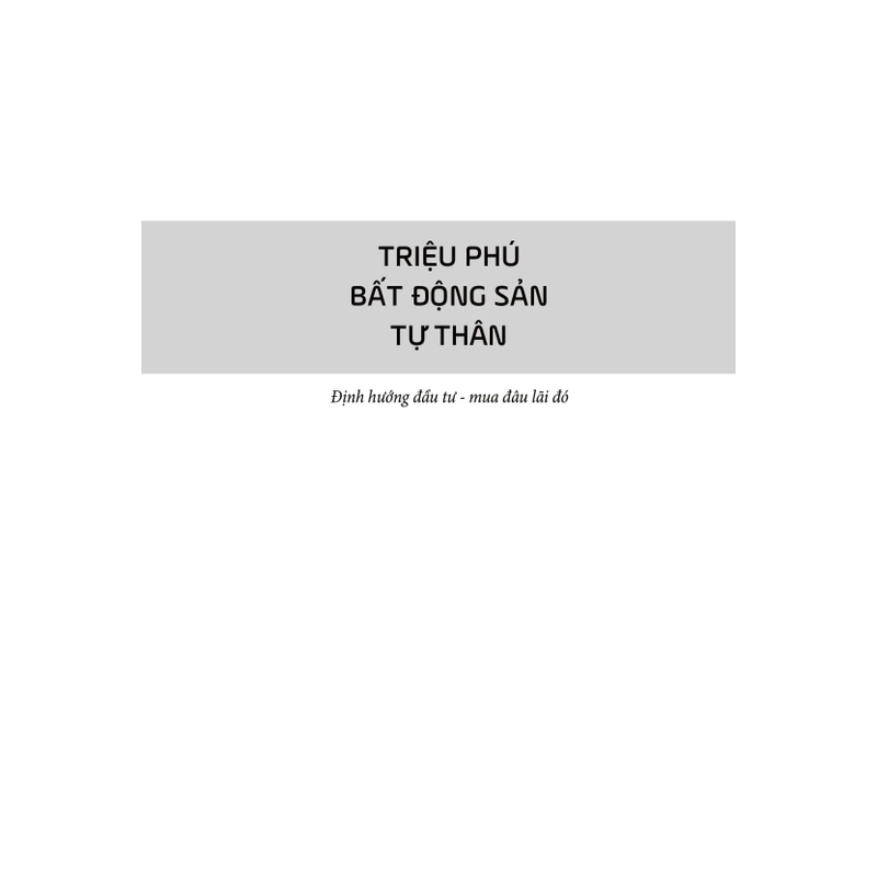 Triệu Phú Bất Động Sản Tự Thân: Định Hướng Đầu Tư Mua Đâu Lãi Đó 462742