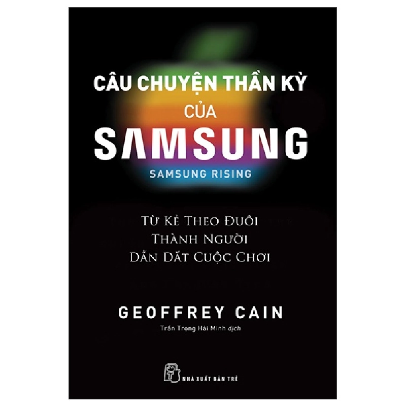 Câu chuyện thần kỳ của Samsung: Từ kẻ theo đuôi thành người dẫn dắt - Geoffrey Cain 2022 New 100% HCM.PO 47995