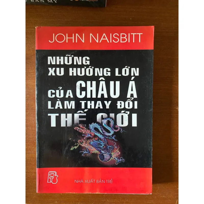 NHỮNG XU HƯỚNG LỚN CỦA CHÂU Á LÀM THAY ĐỔI THẾ GIỚI- JOHN NAISBITT 1027702