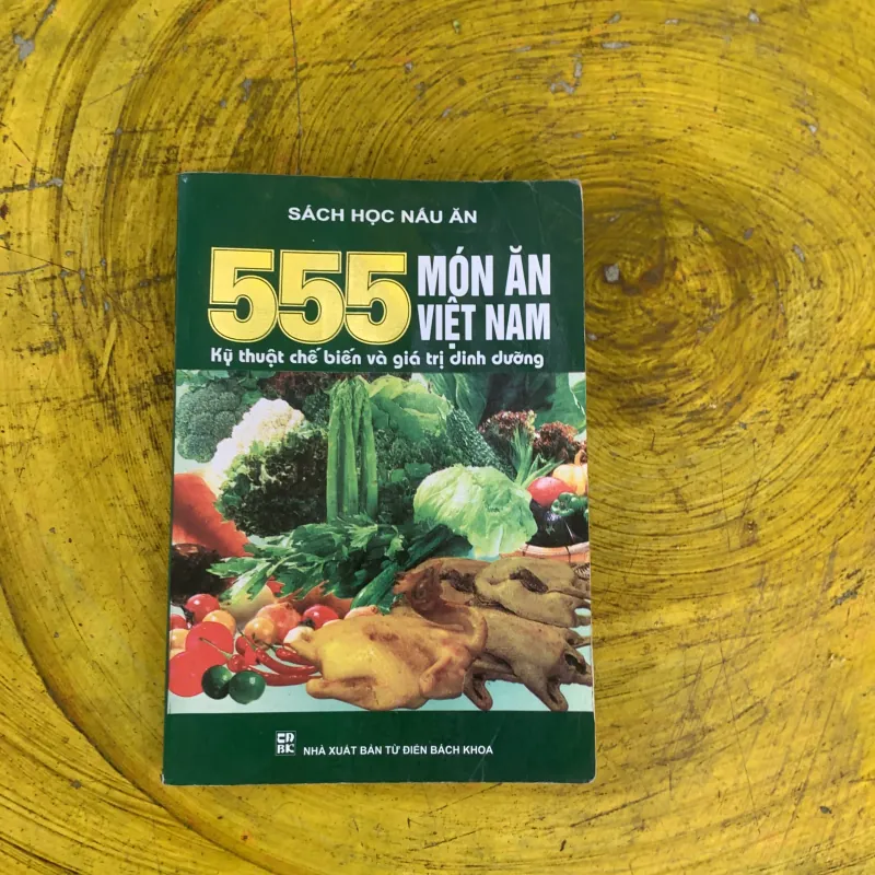 555 MÓN ĂN VIỆT NAM KỸ THUẬT CHẾ BIẾN VÀ GIÁ TRỊ DINH DƯỠNG- sách học nấu ăn 759708