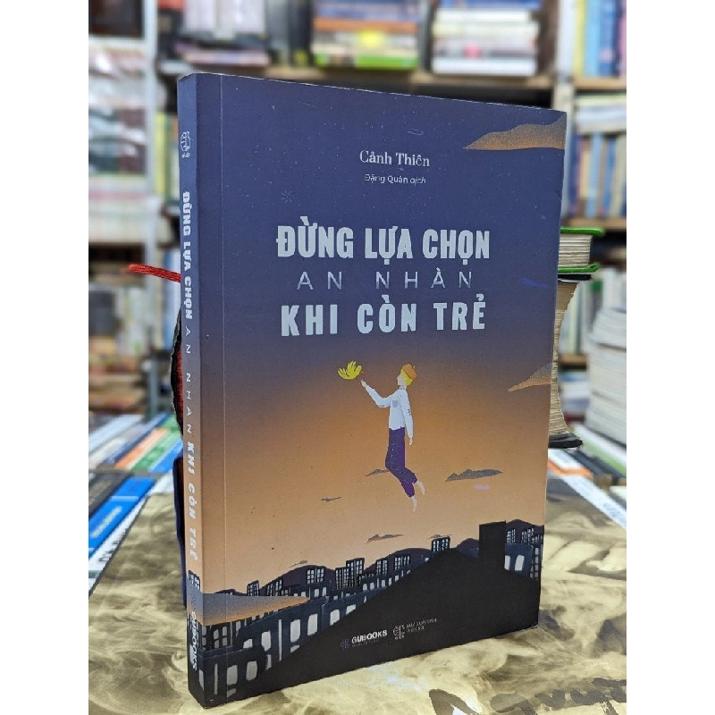 Đừng lựa chọn an nhàn khi còn trẻ - Cảnh Thiên 120873