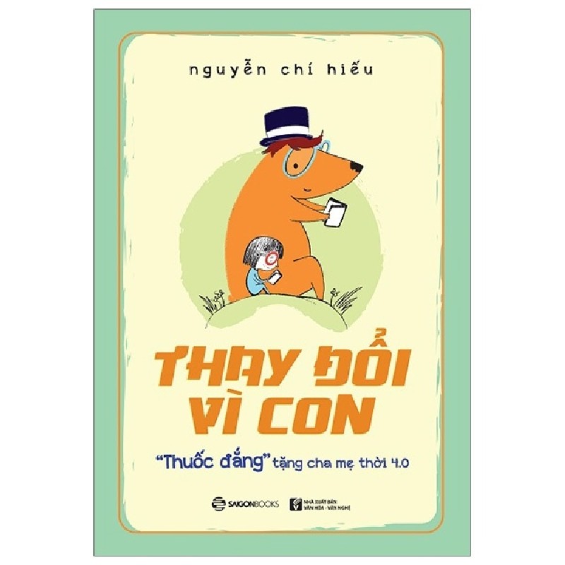 Thay đổi vì con: "Thuốc đắng" tặng cha mẹ thời 4.0 - Nguyễn Chí Hiếu2020 New 100% HCM.PO Oreka-Blogmeo 32005