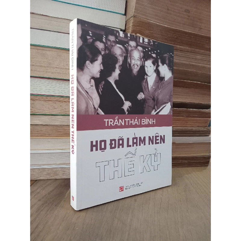 Họ đã làm nên thế kỷ - Trần Thái Bình 176590