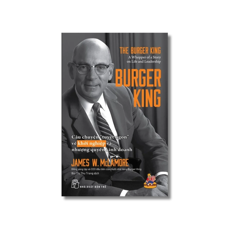 Burger King: Câu chuyện "tuyệt ngon" về khởi nghiệp và nhượng quyền kinh doanh - James W. Mclamore 729382