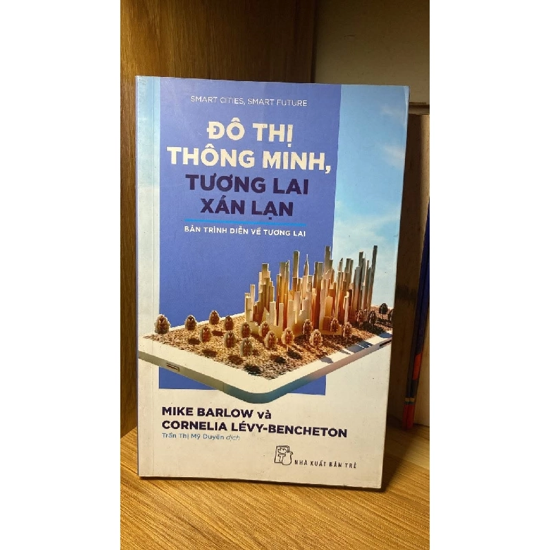 Đô Thị Thông Minh, Tương Lai Xán Lạn: Bản Trình Diễn Về Tương Lai - Mike Barlow, Cornelia Lévy Bencheton STB1739 Kinh tế - Tài chính 535485