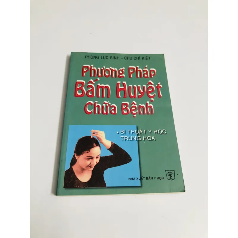 PHƯƠNG PHÁP BẤM HUYỆT CHỮA BỆNH - Bí thuật y học Trung Hoa 780391