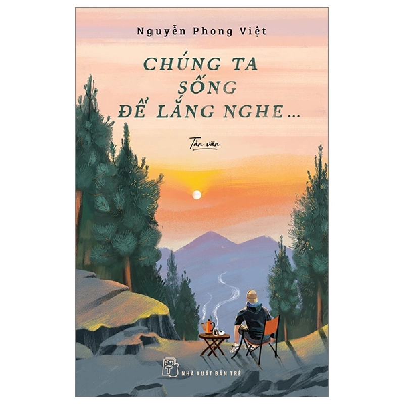 Chúng Ta Sống Để Lắng Nghe - Nguyễn Phong Việt (Mới 100%) Truyện ngắn, tản văn, NXB Trẻ - SÁCH ĐẠI HỌC 491783