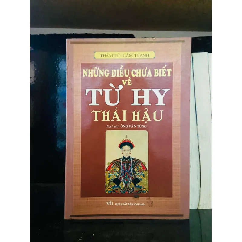[Sách Cũ SCGR] Những điều chưa biết về Từ Hy Thái Hậu - Thẩm Tử, Lâm Thanh LỊCH SỬ - CHÍNH TRỊ - TRIẾT HỌC VAVO0810 679125