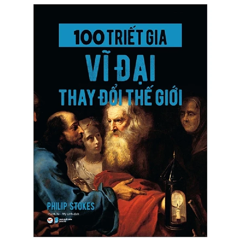 100 Triết Gia Vĩ Đại Thay Đổi Thế Giới - Philip Stokes 286682