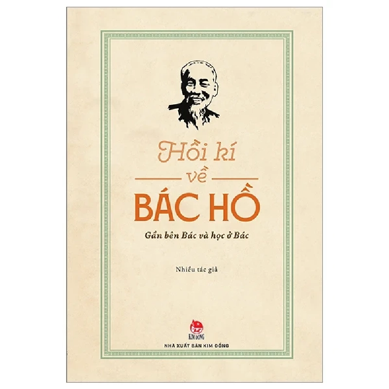 Hồi Kí Về Bác Hồ - Gần Bên Bác Và Học Ở Bác - Nhiều Tác Giả (Mới 100%) Tiểu sử, hồi ký, NXB Kim Đồng - SÁCH ĐẠI HỌC 486284