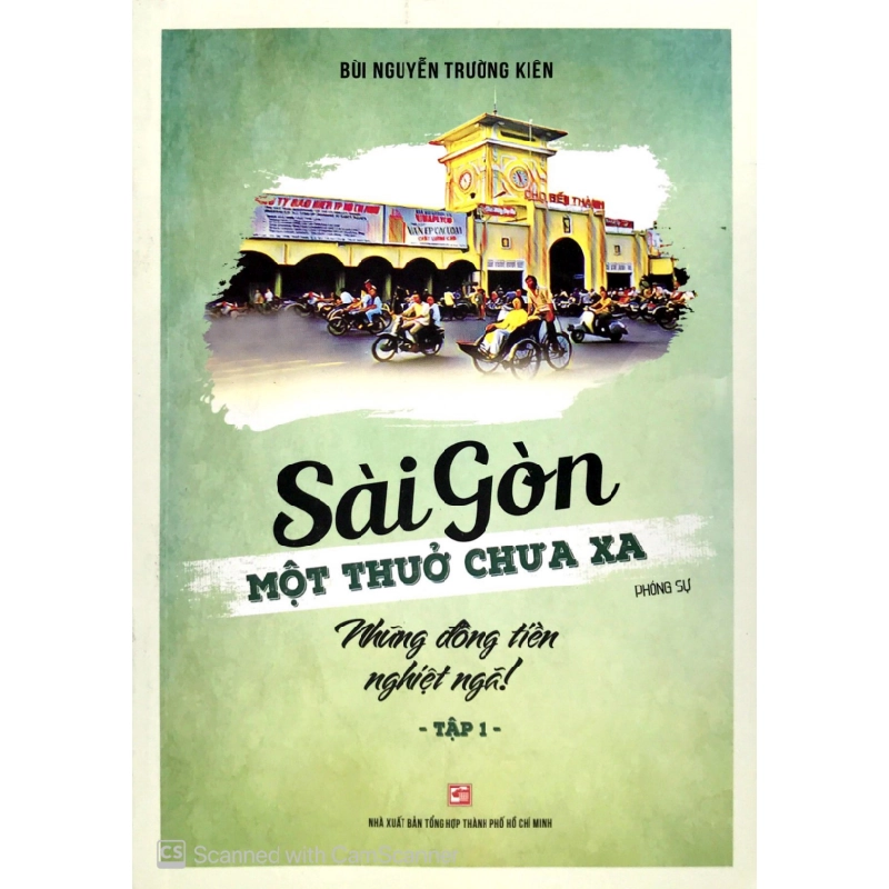 Sài Gòn Một Thuở Chưa Xa - Tập 1: Những Đồng Tiền Nghiệt Ngã - Bùi Nguyễn Trường Kiên (Mới 100%) Lịch sử, địa lí Việt Nam, NXB Tổng Hợp TPHCM - SÁCH ĐẠI HỌC 482287