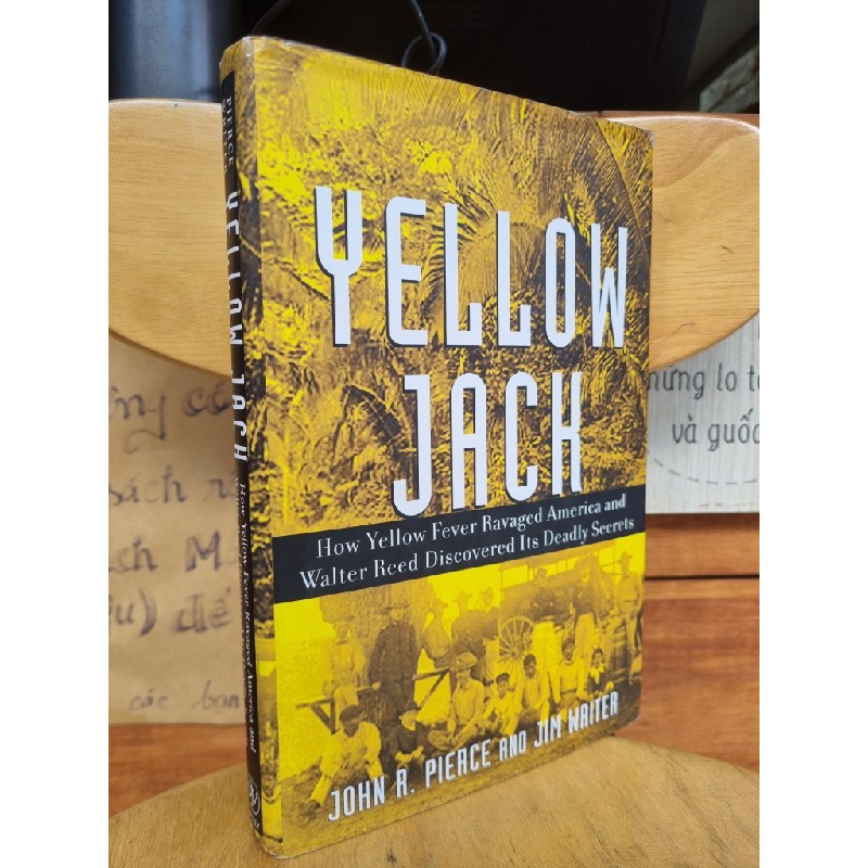 YELLOW JACK - HOW YELLOW FEVER RAVAGED AMERICA AND WALTER REED DISCOVERED ITS DEADLY SECRETS - JOHN R. PIERCE AND JIM WRITER 120860