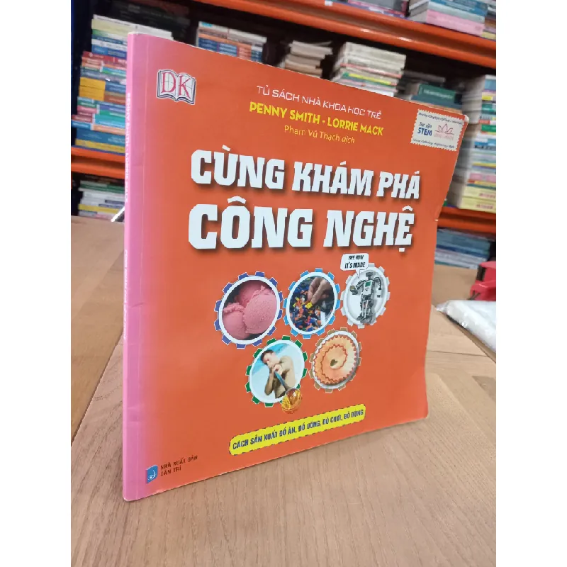 Cùng khám phá công nghệ - Penny Smith, Lorrie Mack (Phạm Vũ Thạch dịch) 559112
