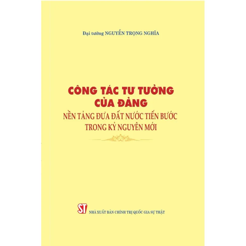 Sách - Công tác tư tưởng của Đảng, nền tảng đưa đất nước tiến bước trong kỷ nguyên mới 1010428