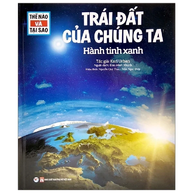 Thế Nào Và Tại Sao - Trái Đất Của Chúng Ta - Hành Tinh Xanh (Bìa Cứng) - Karl Urban 271791