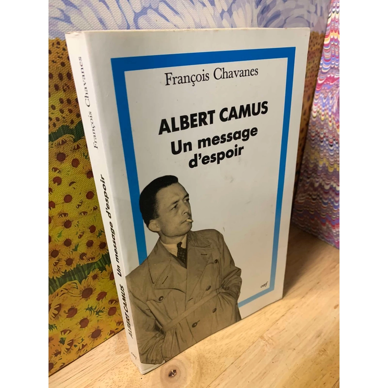 ALBERT CAMUS, UN MESSAGE D'ESPOIR - Francois Chavanes 543702
