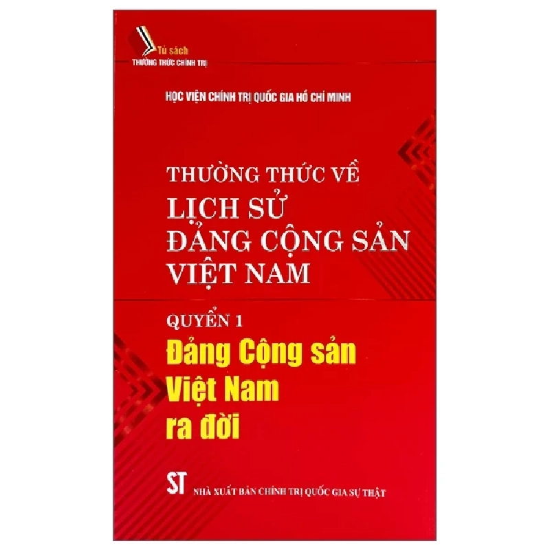 Thường Thức Về Lịch Sử Đảng Cộng Sản Việt Nam - Quyển 1: Đảng Cộng Sản Việt Nam Ra Đời - Học Viện Chính Trị Quốc Gia Hồ Chí Minh 226194