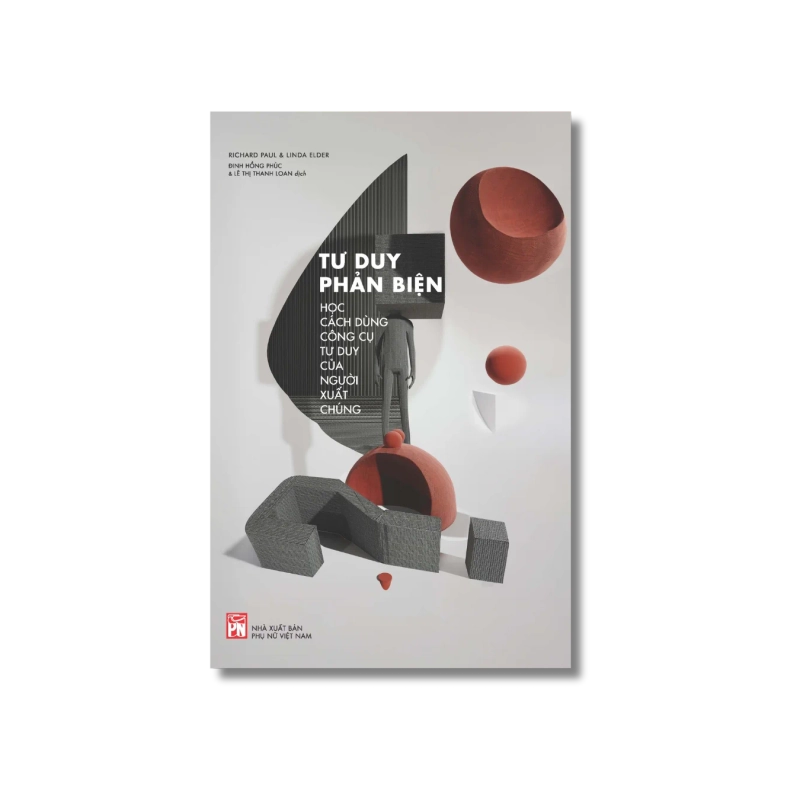 Tư Duy Phản Biện - Học Cách Dùng Công Cụ Tư Duy Của Người Xuất Chúng 734019