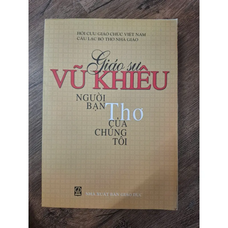Giáo sư Vũ Khiêu: Người bạn thơ của chúng tôi - Nhiều tác giả - Hồi ký / Tư liệu 755058
