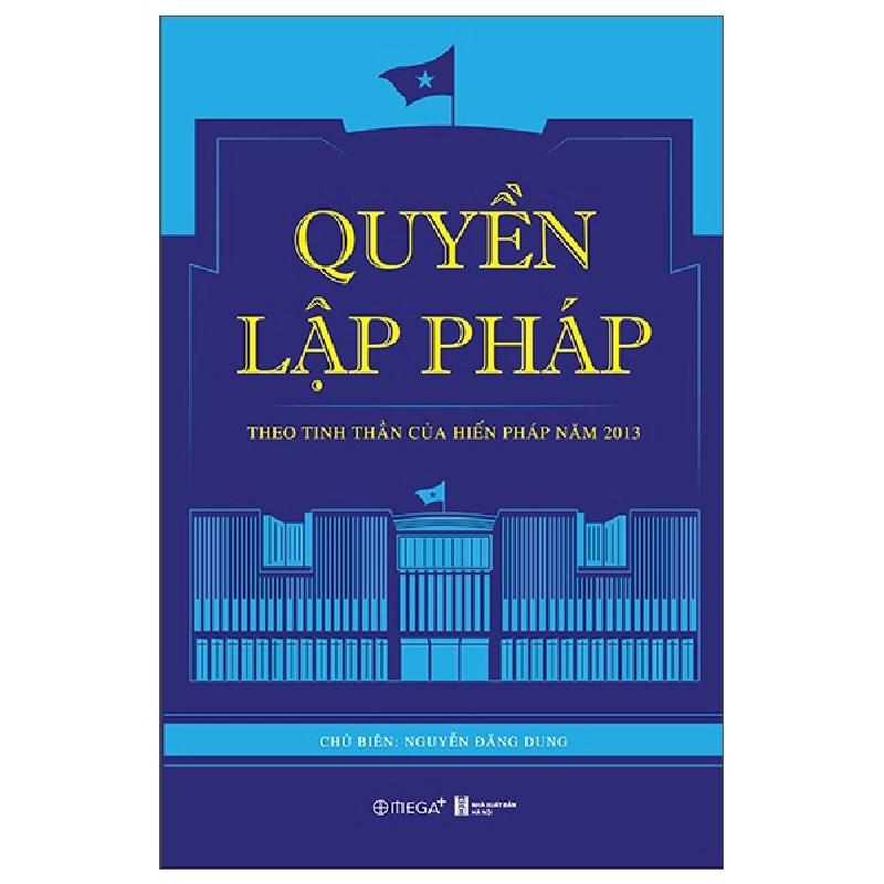 Quyền Lập Pháp - Theo Tinh Thần Của Hiến Pháp Năm 2013 - Nguyễn Đăng Dung 294158