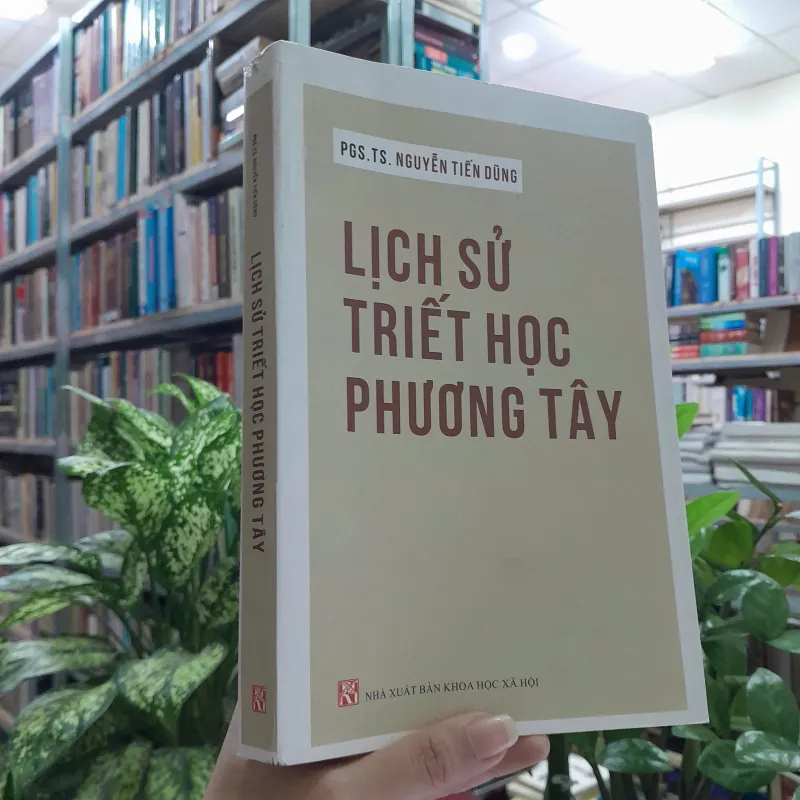 LỊCH SỬ TRIẾT HỌC PHƯƠNG TÂY - NGUYỄN TIẾN DŨNG 726826