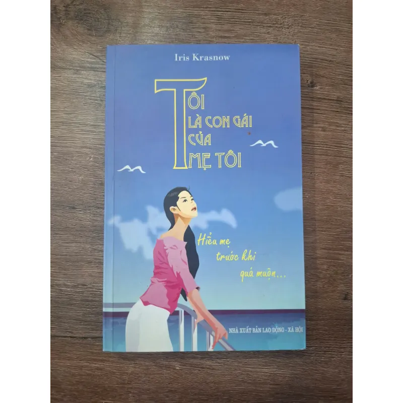 Tôi là con gái của mẹ tôi - Iris Krasnow - Tâm lý / Kỹ năng sống 754966