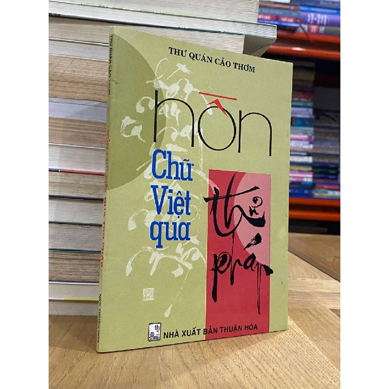 Hồn chữ việt qua thư pháp - Thư Quán Cảo Thơm 121570