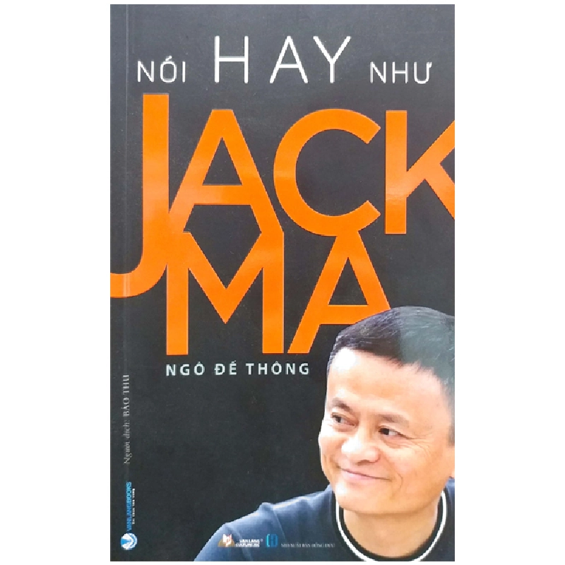 Nói Hay Như Jack Ma - Ngô Đế Thông (Mới 100%) Nhân vật, bài học kinh doanh, Văn Lang Books - SÁCH ĐẠI HỌC 481907