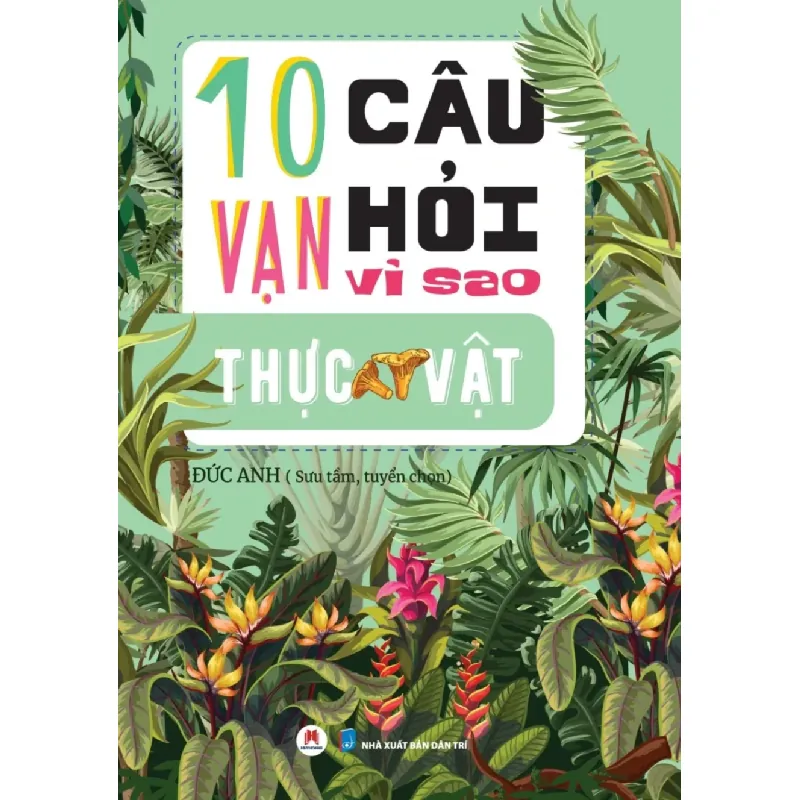 [Sách Cũ SCGR] 10 Vạn câu hỏi vì sao? - Thực Vật Đức Anh - Huy Hoàng Book KHOA HỌC ĐỜI SỐNG 687114