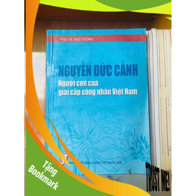 (TẶNG BOOKMARK) Nguyễn Đức Cảnh người con của giai cấp công nhân Việt Nam DANH NHÂN RBK0810 949159