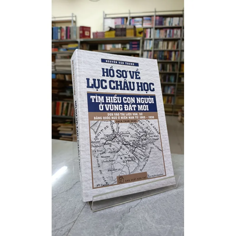 HỒ SƠ VỀ LỤC CHÂU HỌC - NGUYỄN VĂN TRUNG 789736