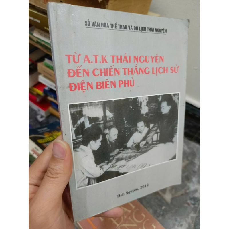 Từ A.T.K Thái Nguyên đến Chiến thắng lịch sử Điện Biên Phủ 445457